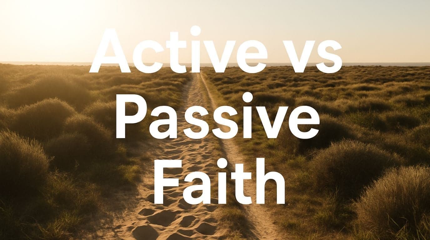 Active vs Passive Faith: What the Bible Actually Says