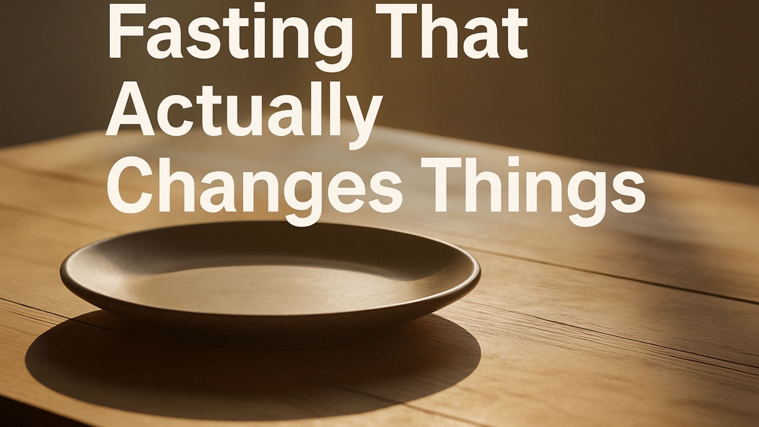 Fasting That Actually Changes Things (Not Just Makes You Hungry)