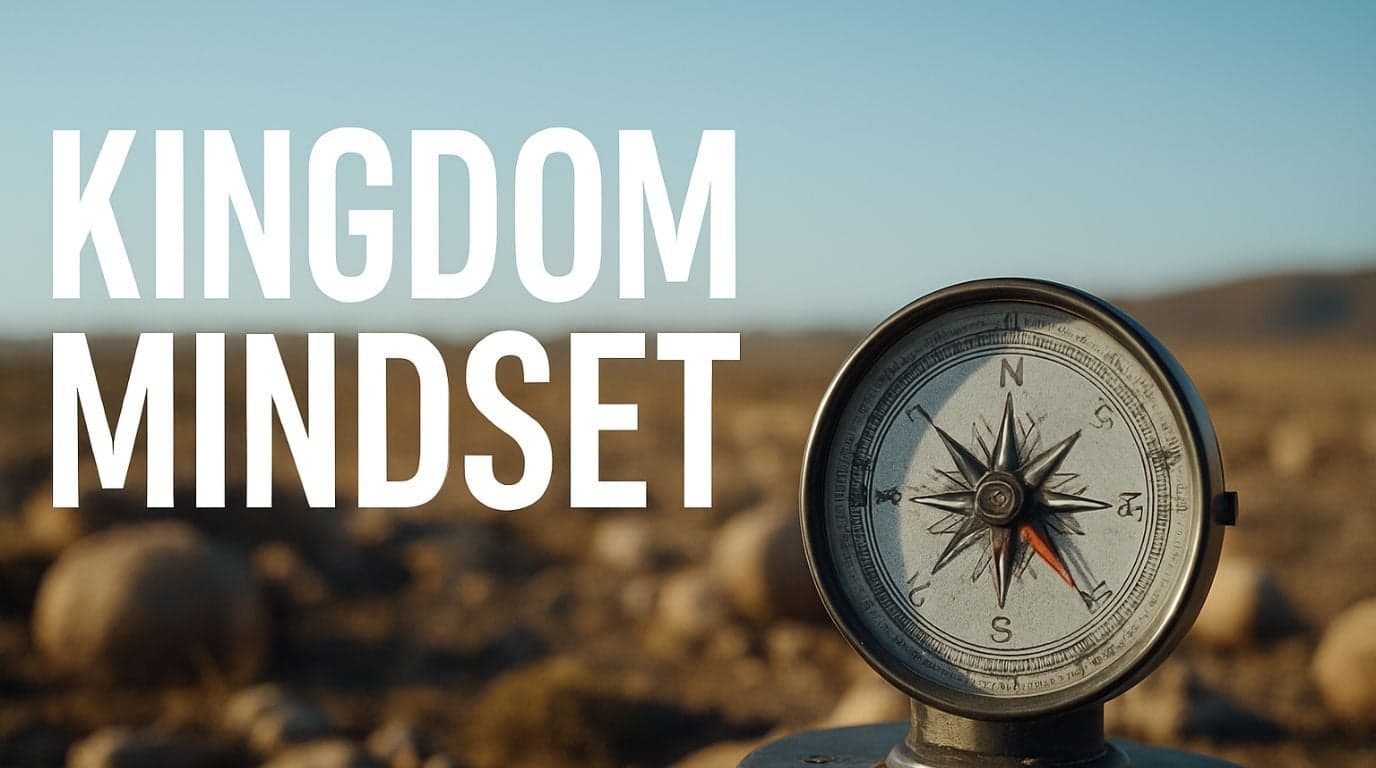 Kingdom Mindset: What It Means and Why Most Christians Don't Have It