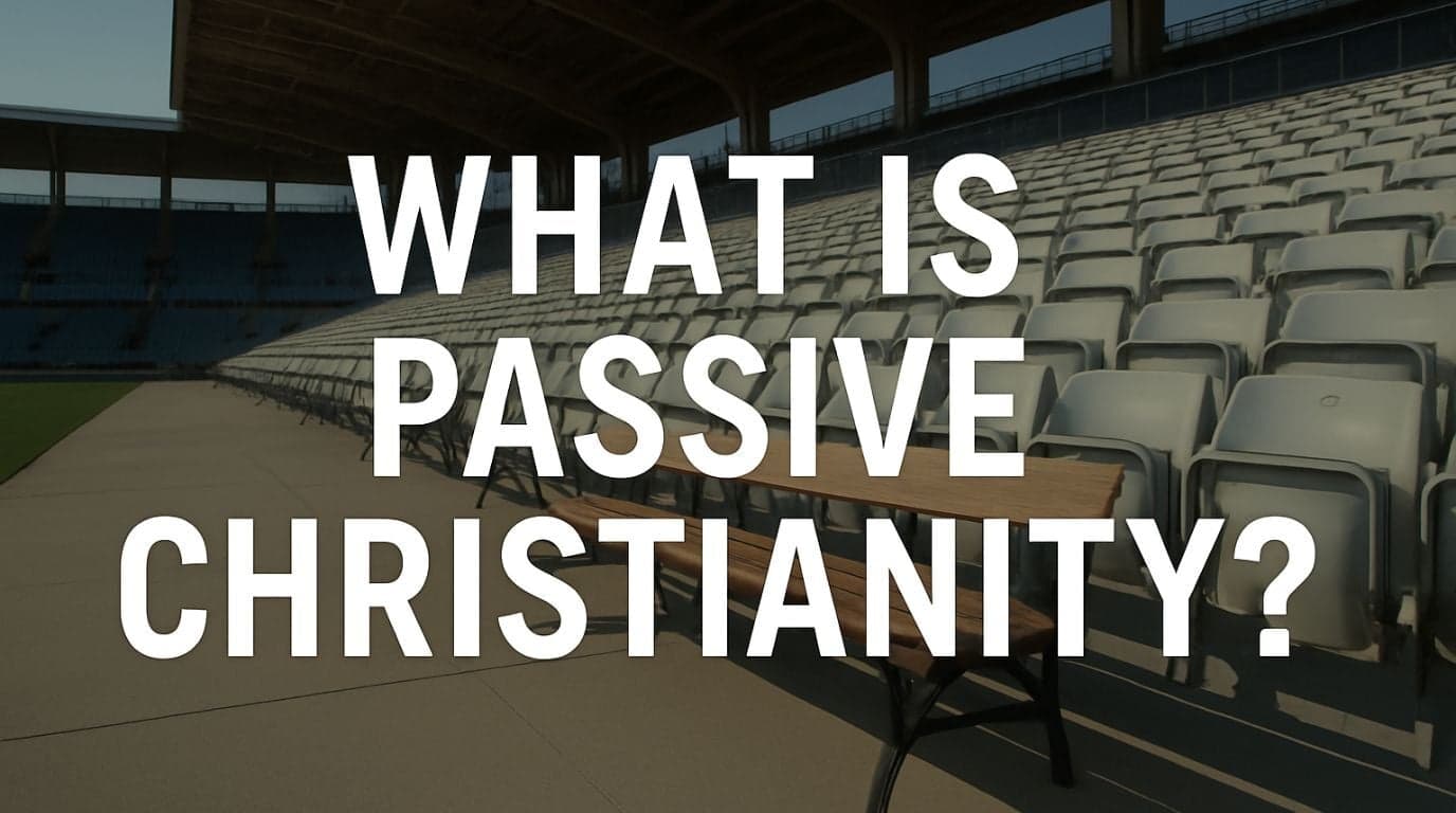 What Is Passive Christianity? (And Why It's Keeping You Stuck)